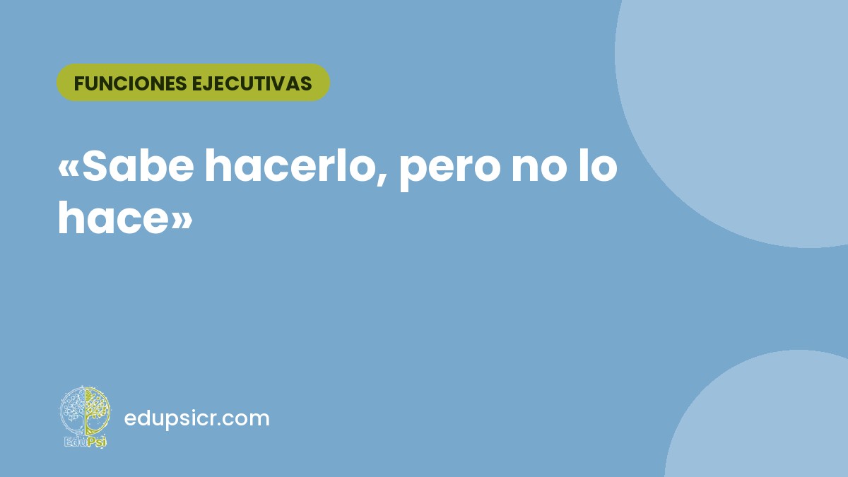 Sabe hacerlo, pero no lo hace: funciones ejecutivas